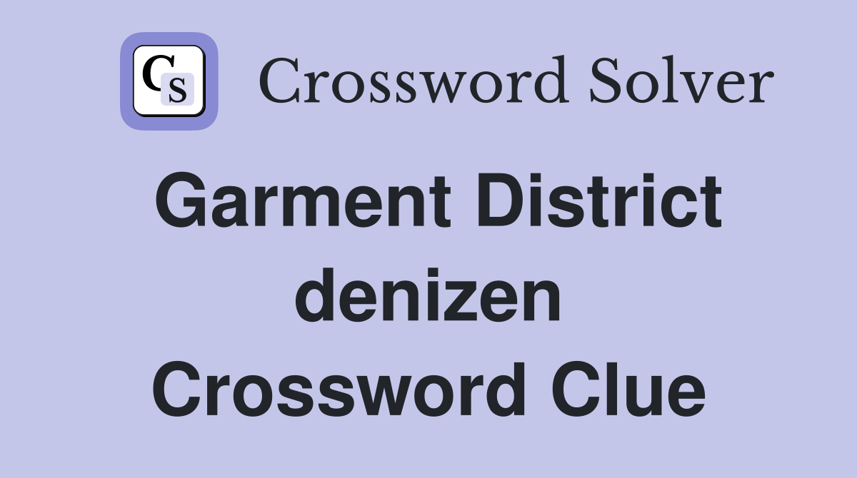 Garment District denizen Crossword Clue