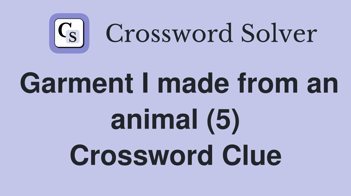 Garment I made from an animal (5) Crossword Clue