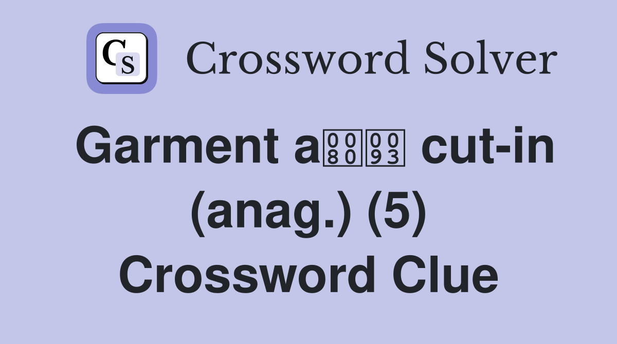 Garment a cut-in (anag.) (5) Crossword Clue
