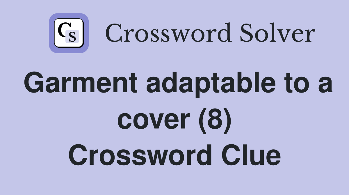Garment adaptable to a cover (8) Crossword Clue
