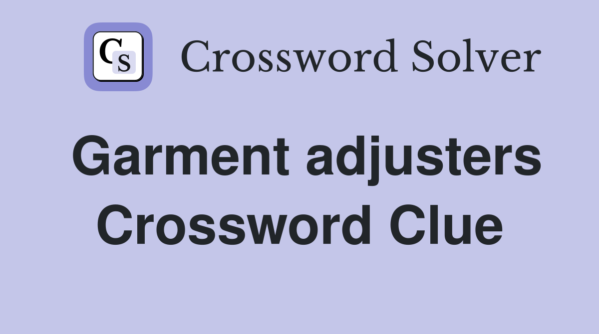 Garment adjusters Crossword Clue