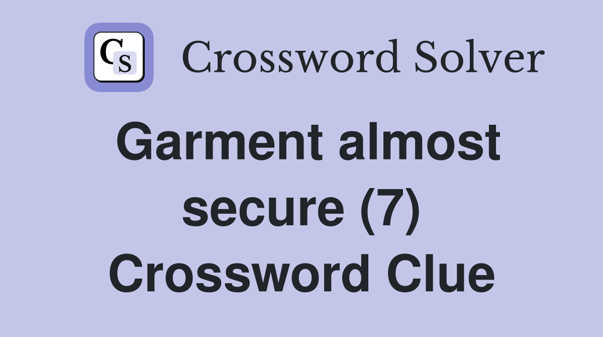Garment almost secure (7) Crossword Clue