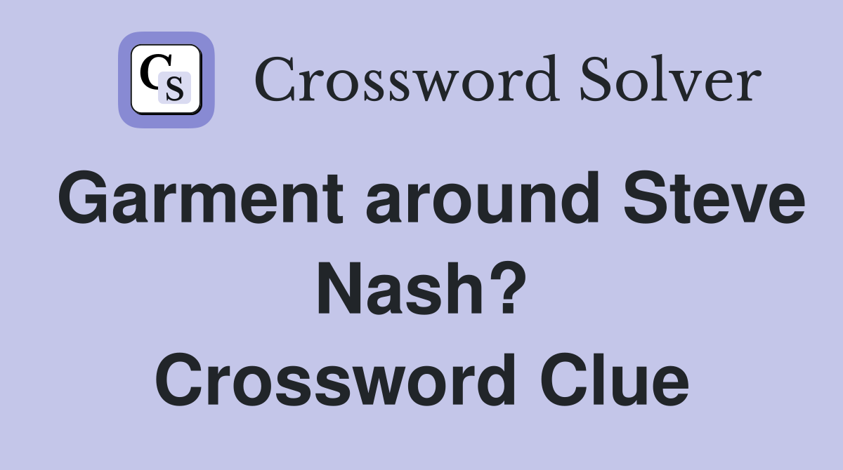 Garment around Steve Nash? Crossword Clue
