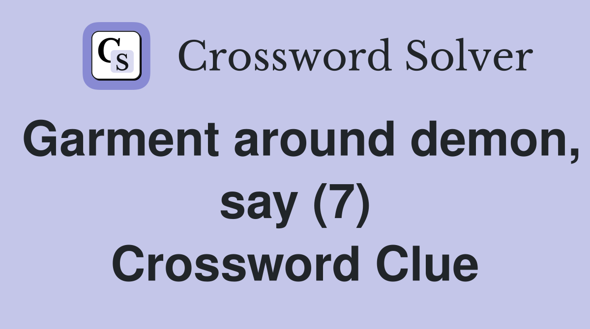 Garment around demon, say (7) Crossword Clue