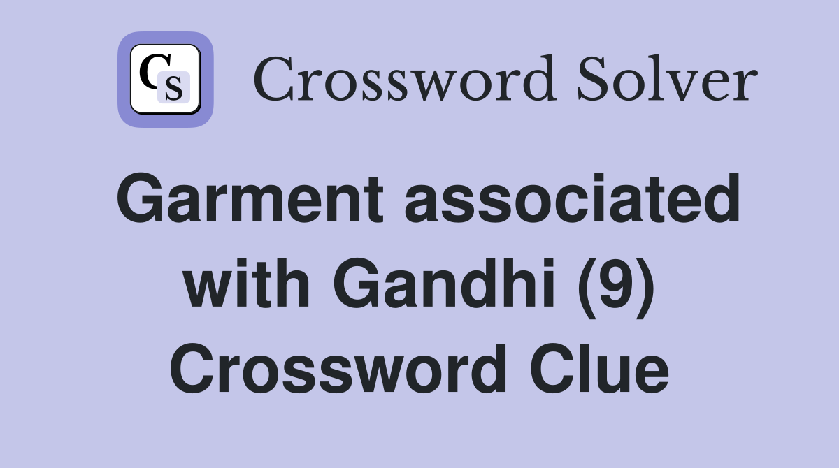 Garment associated with Gandhi (9) Crossword Clue