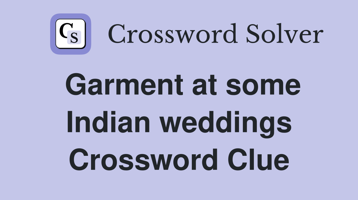 Garment at some Indian weddings Crossword Clue