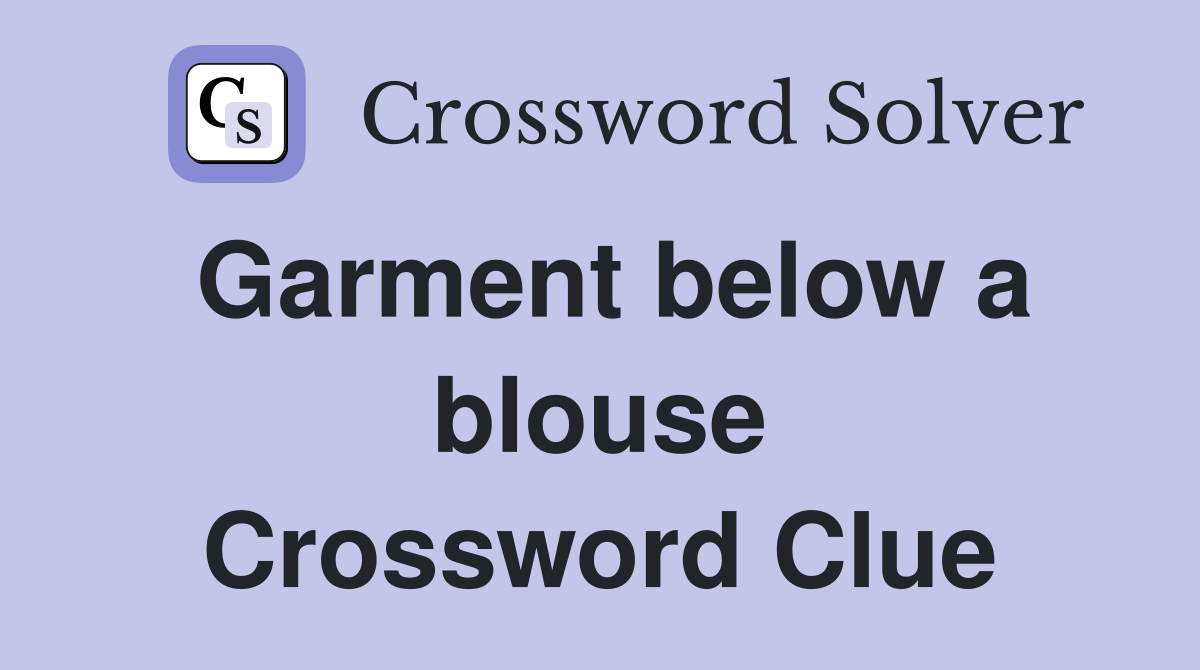 Garment below a blouse Crossword Clue