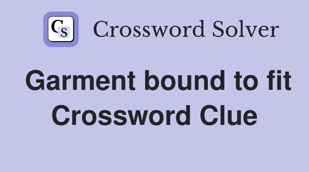 Garment bound to fit Crossword Clue