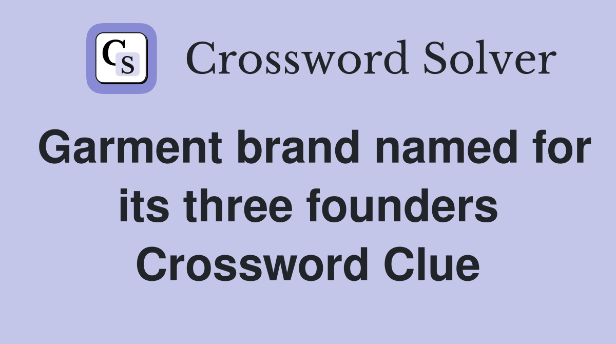 Garment brand named for its three founders Crossword Clue