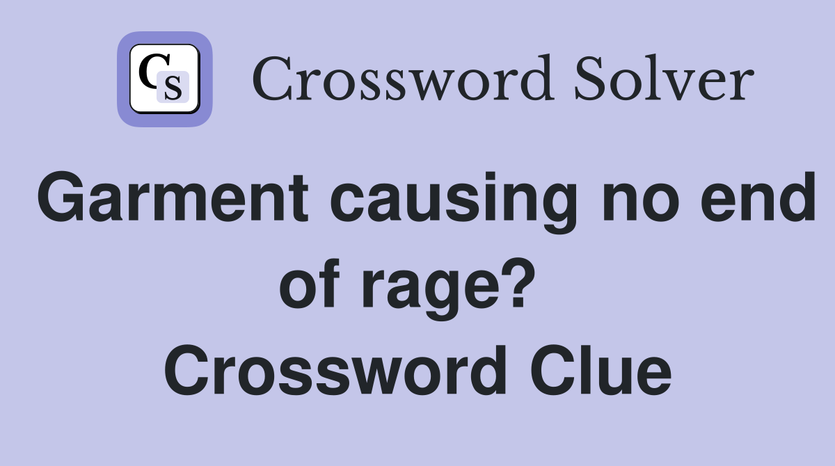 Garment causing no end of rage?  Crossword Clue