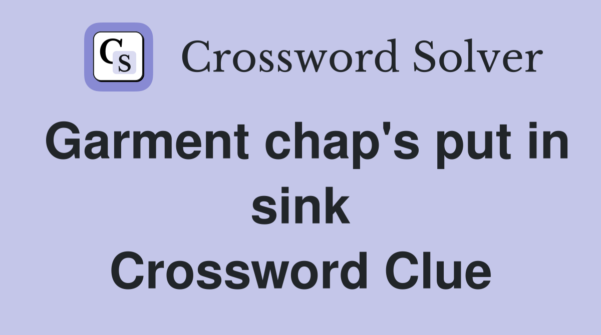 Garment chap's put in sink Crossword Clue