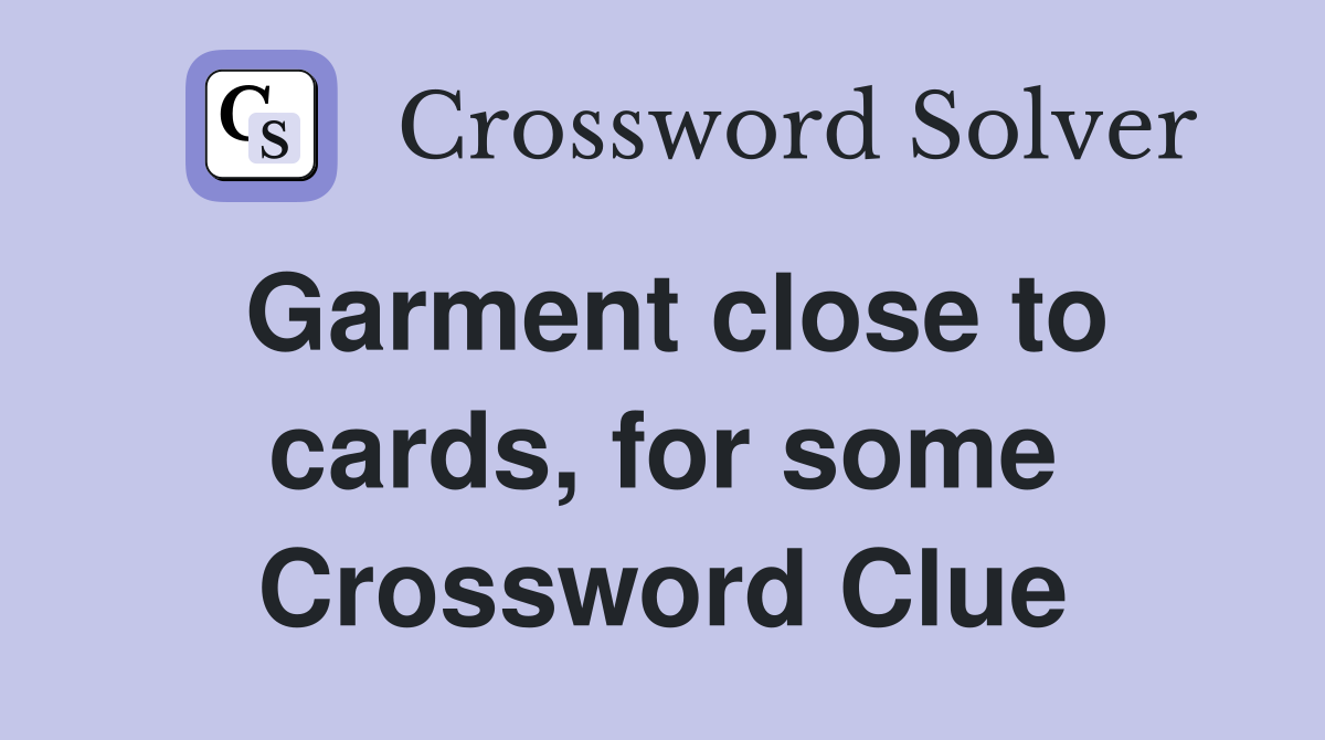 Garment close to cards, for some Crossword Clue