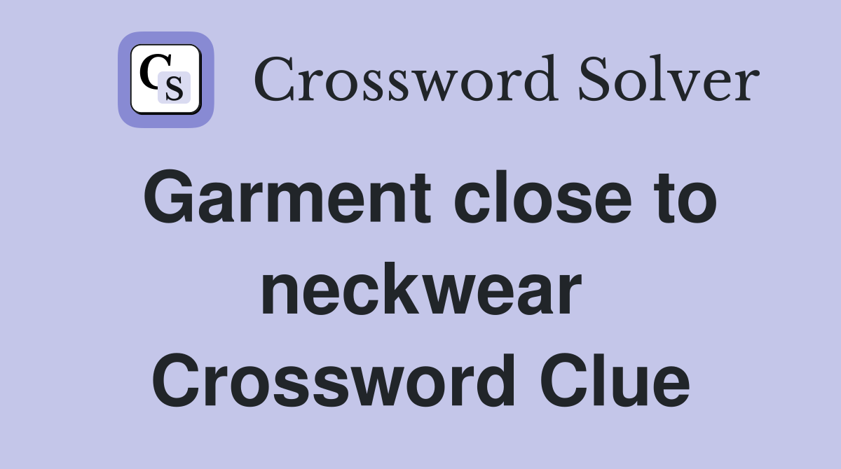 Garment close to neckwear Crossword Clue