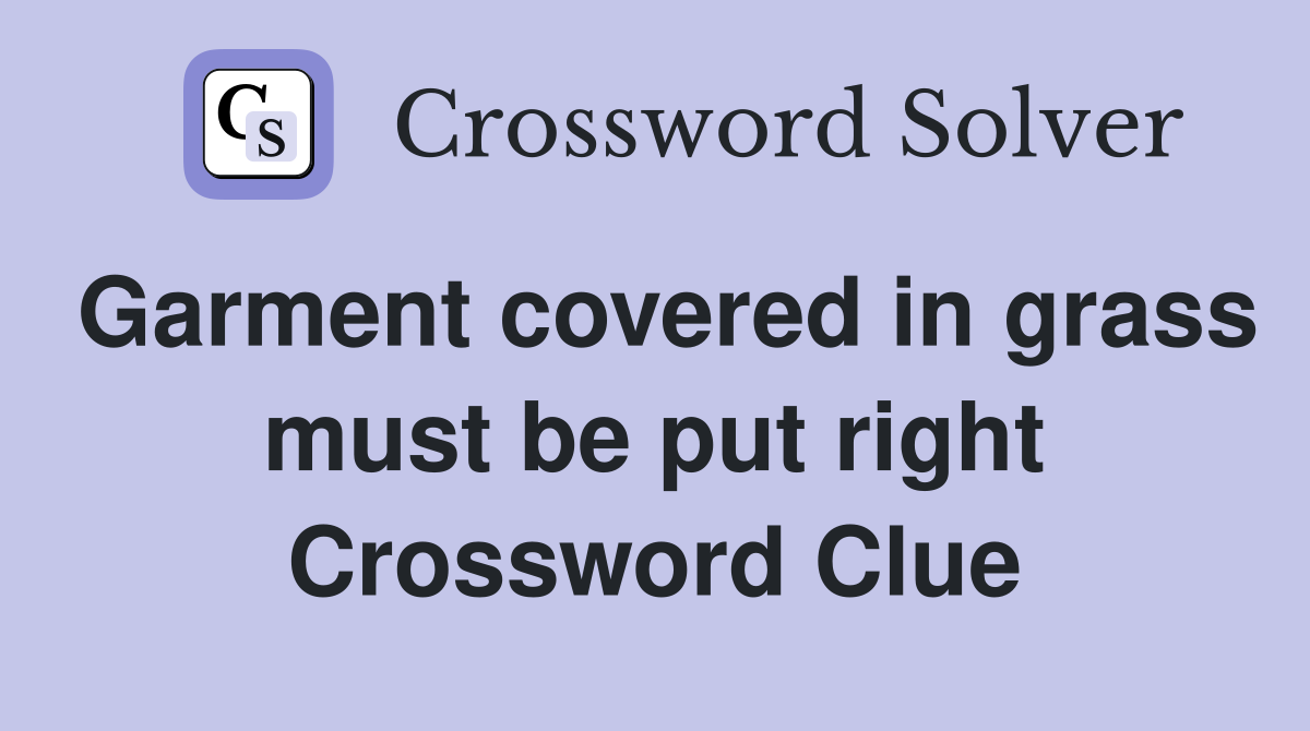Garment covered in grass must be put right Crossword Clue