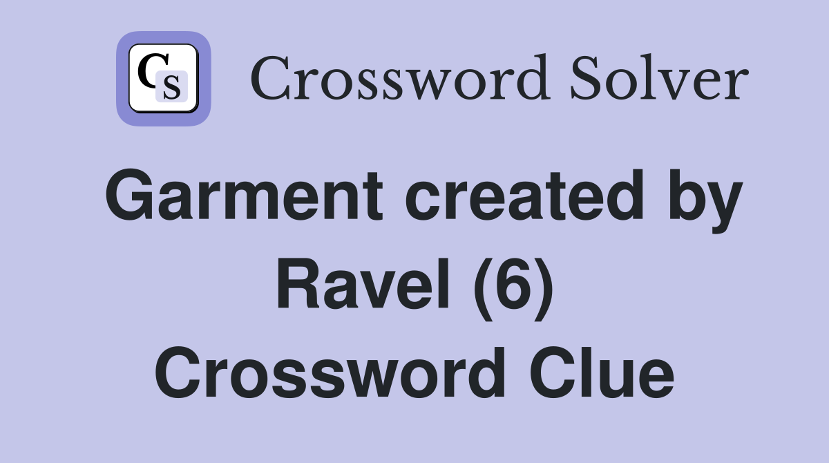Garment created by Ravel (6) Crossword Clue