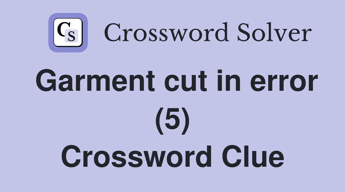 Garment cut in error (5) Crossword Clue