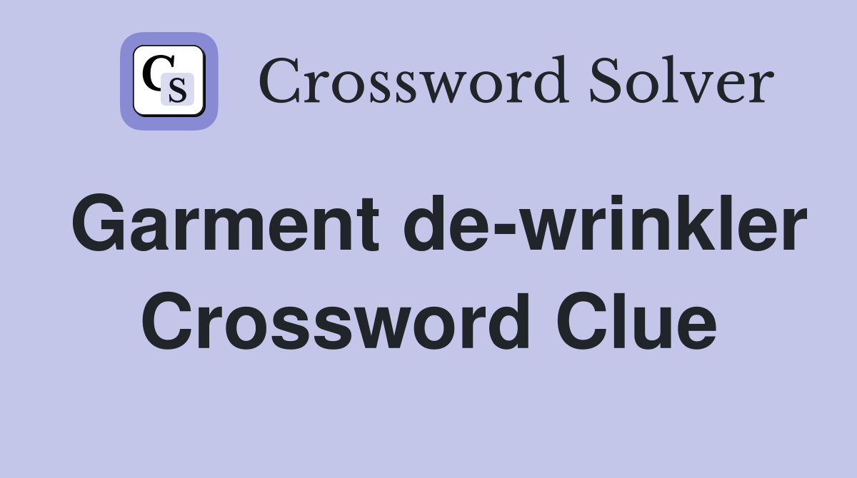 Garment de-wrinkler Crossword Clue