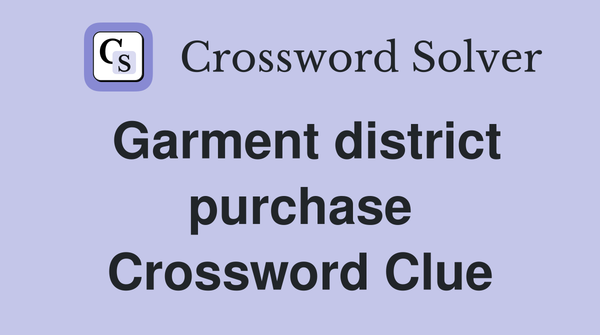 Garment district purchase Crossword Clue