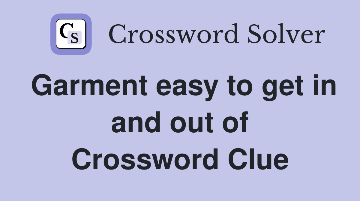 Garment easy to get in and out of Crossword Clue