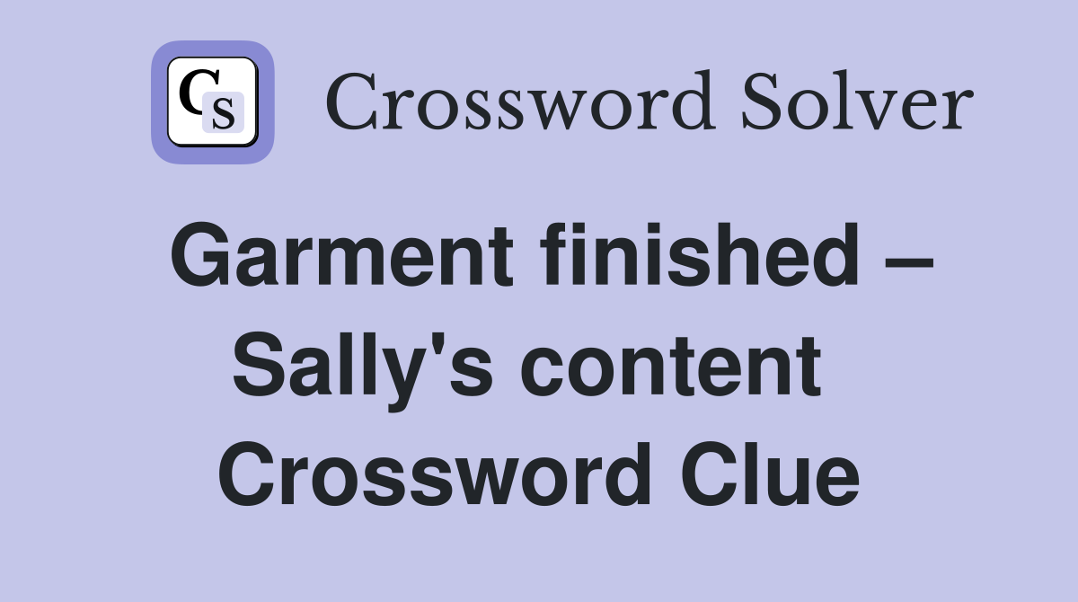 Garment finished – Sally's content  Crossword Clue