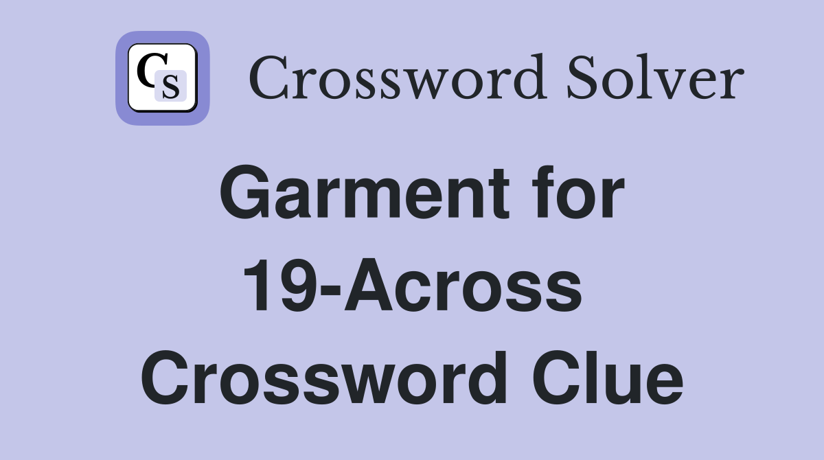 Garment for 19-Across Crossword Clue