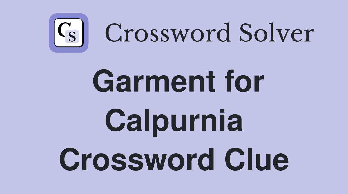 Garment for Calpurnia Crossword Clue