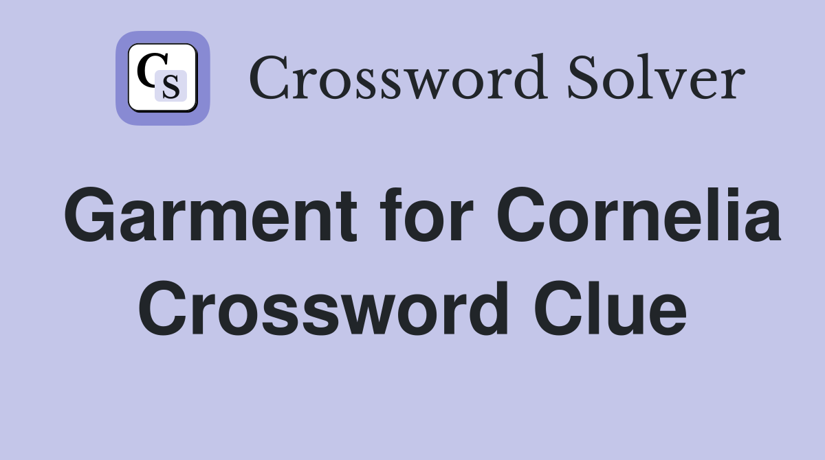 Garment for Cornelia Crossword Clue