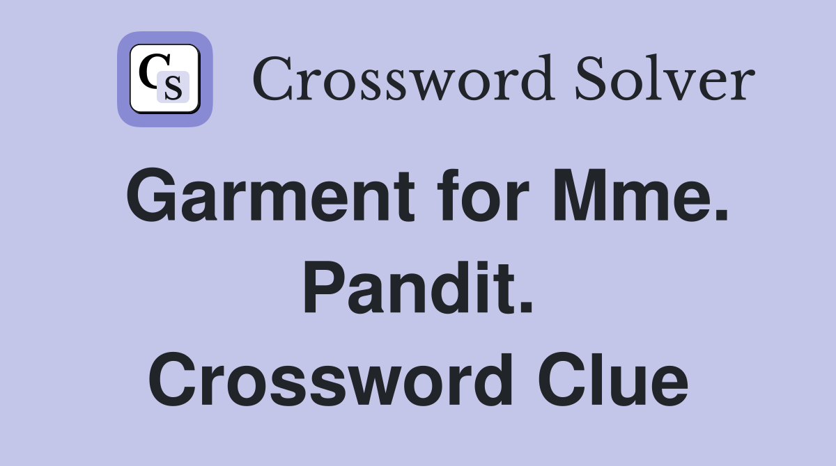 Garment for Mme. Pandit. Crossword Clue