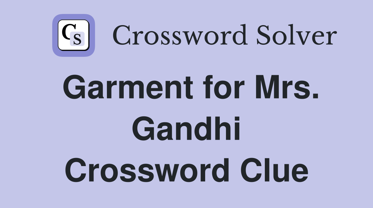 Garment for Mrs. Gandhi Crossword Clue