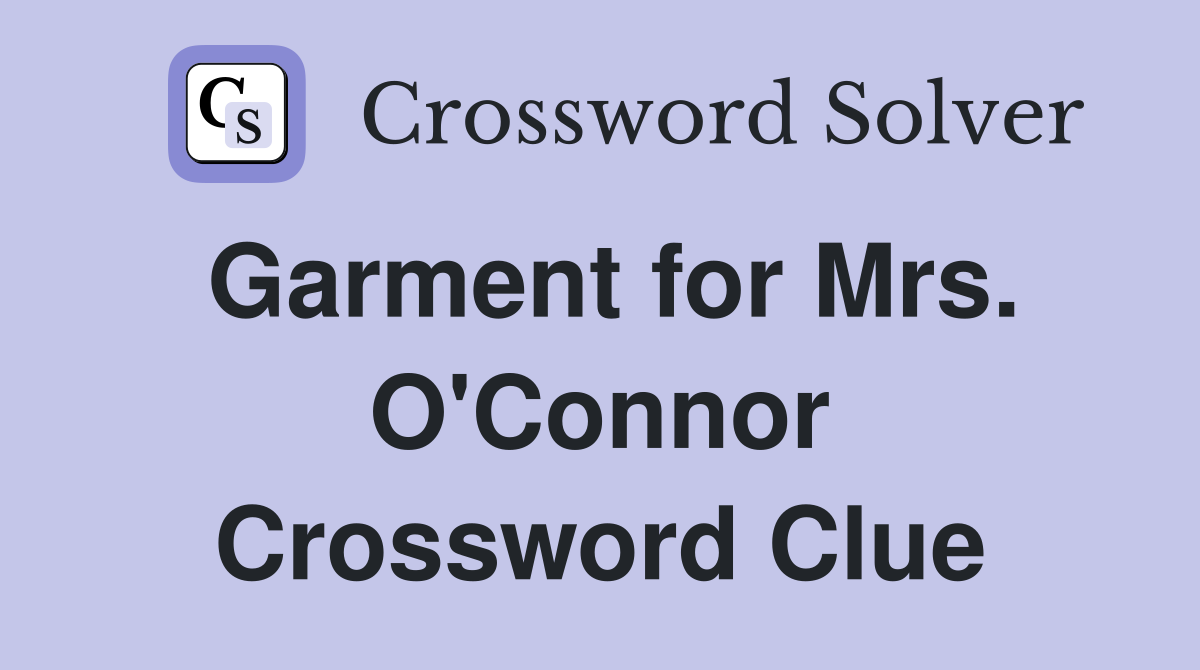 Garment for Mrs. O'Connor Crossword Clue