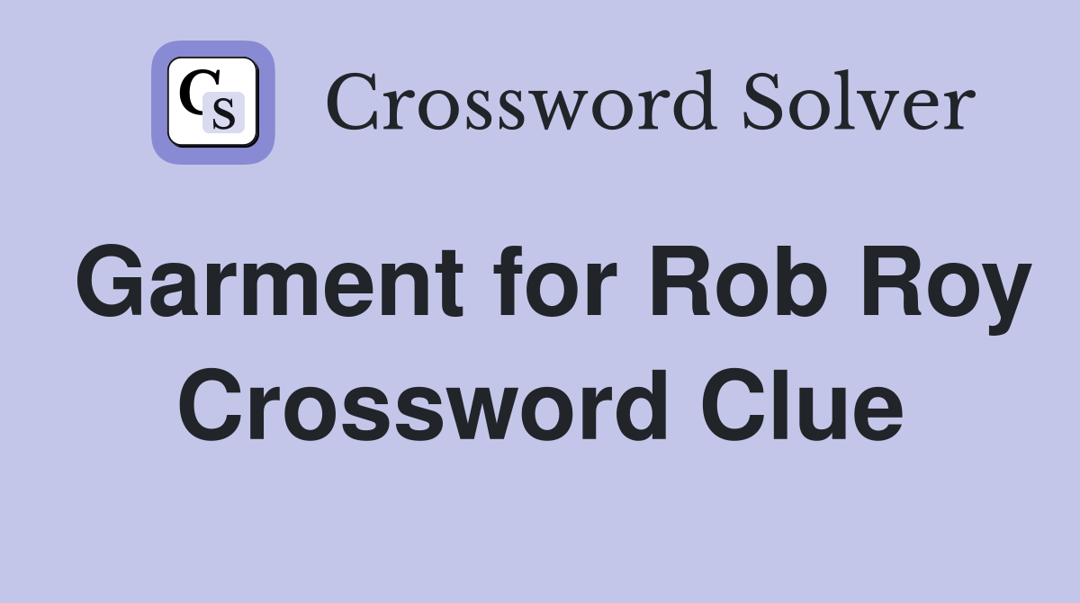 Garment for Rob Roy Crossword Clue
