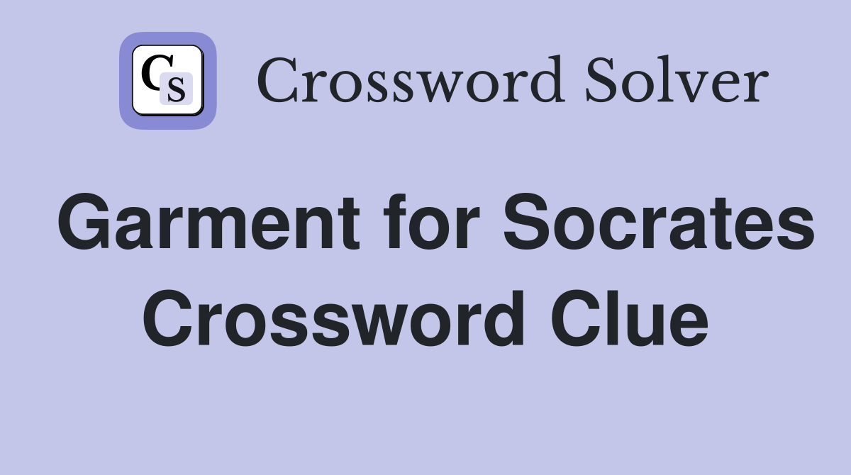 Garment for Socrates Crossword Clue