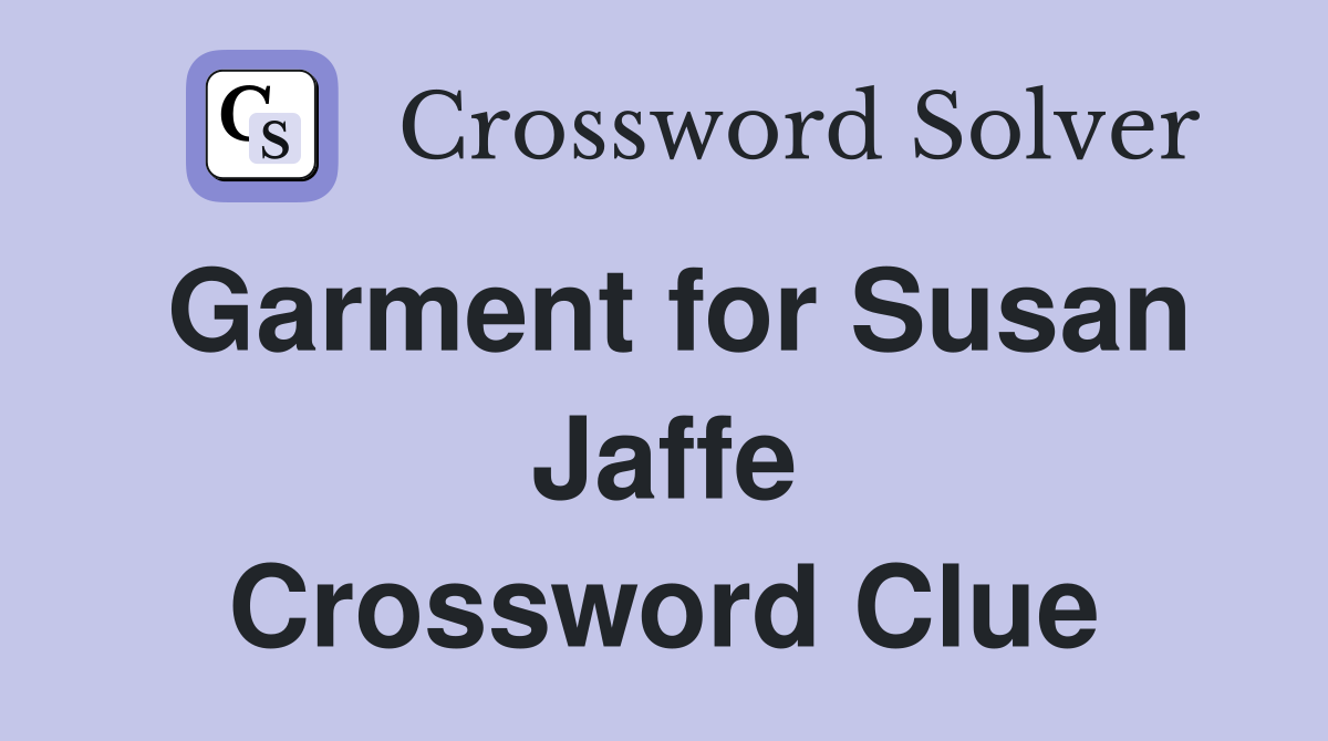 Garment for Susan Jaffe Crossword Clue