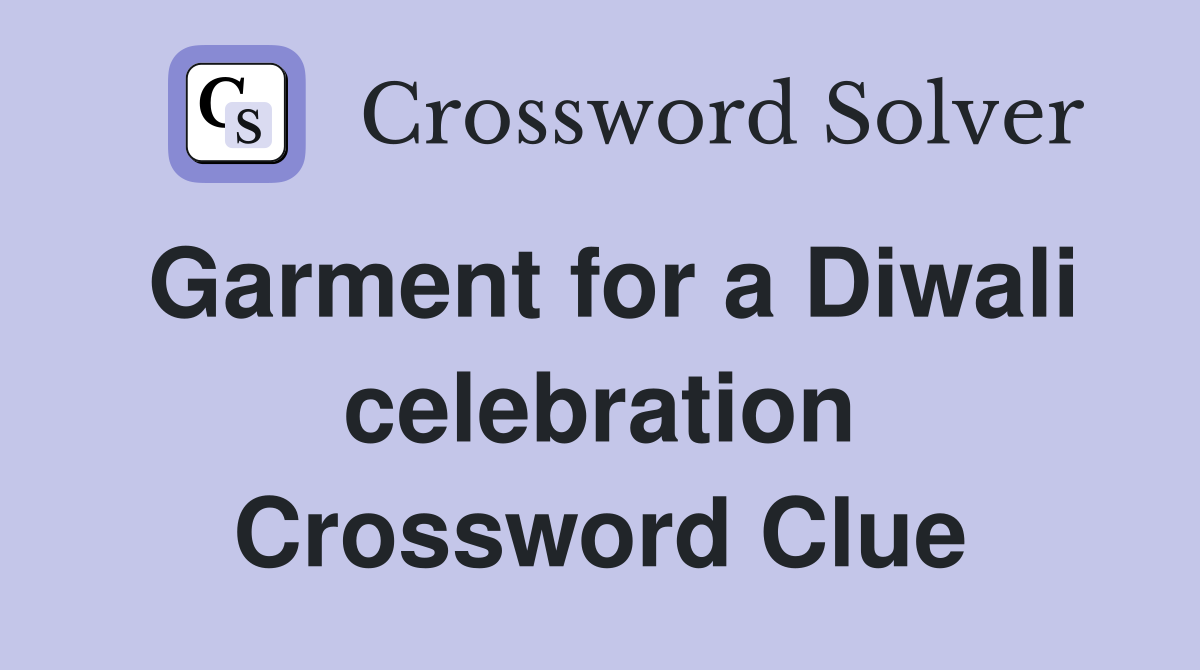 Garment for a Diwali celebration Crossword Clue