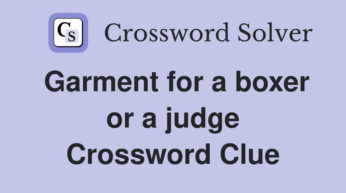 Garment for a boxer or a judge Crossword Clue