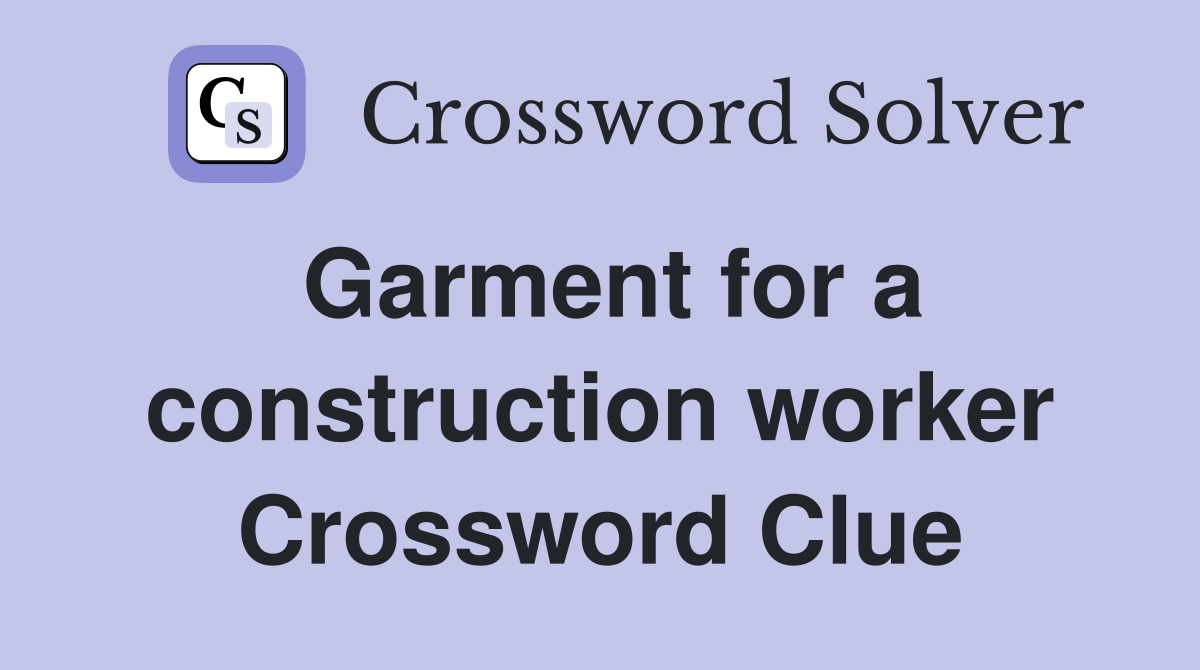 Garment for a construction worker Crossword Clue