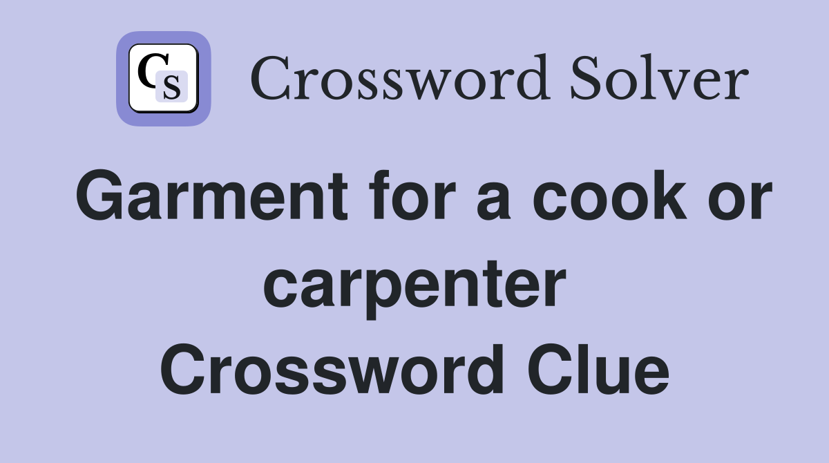 Garment for a cook or carpenter Crossword Clue