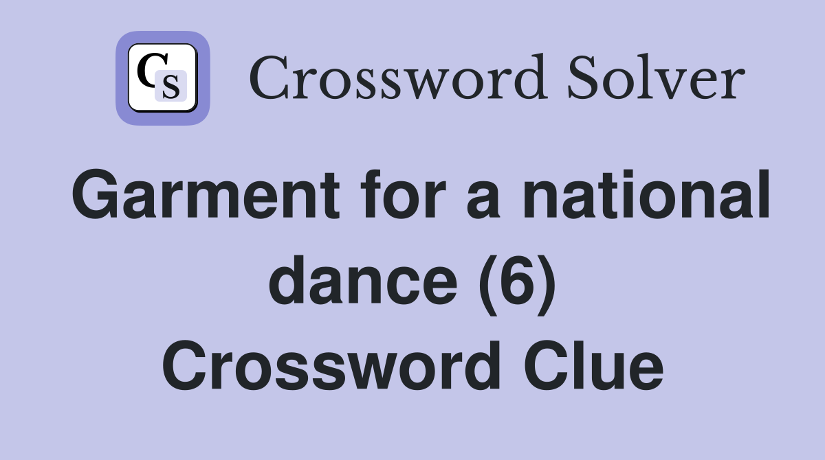 Garment for a national dance (6) Crossword Clue