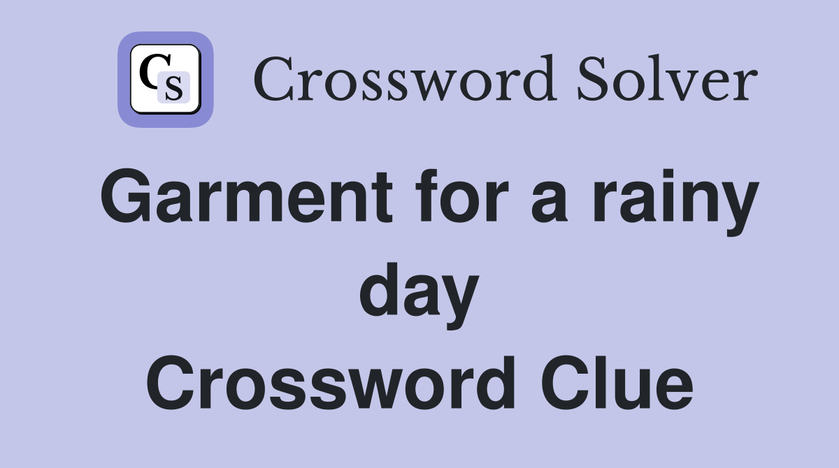 Garment for a rainy day Crossword Clue
