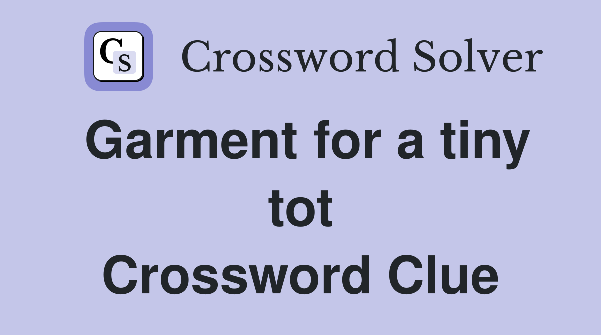 Garment for a tiny tot Crossword Clue