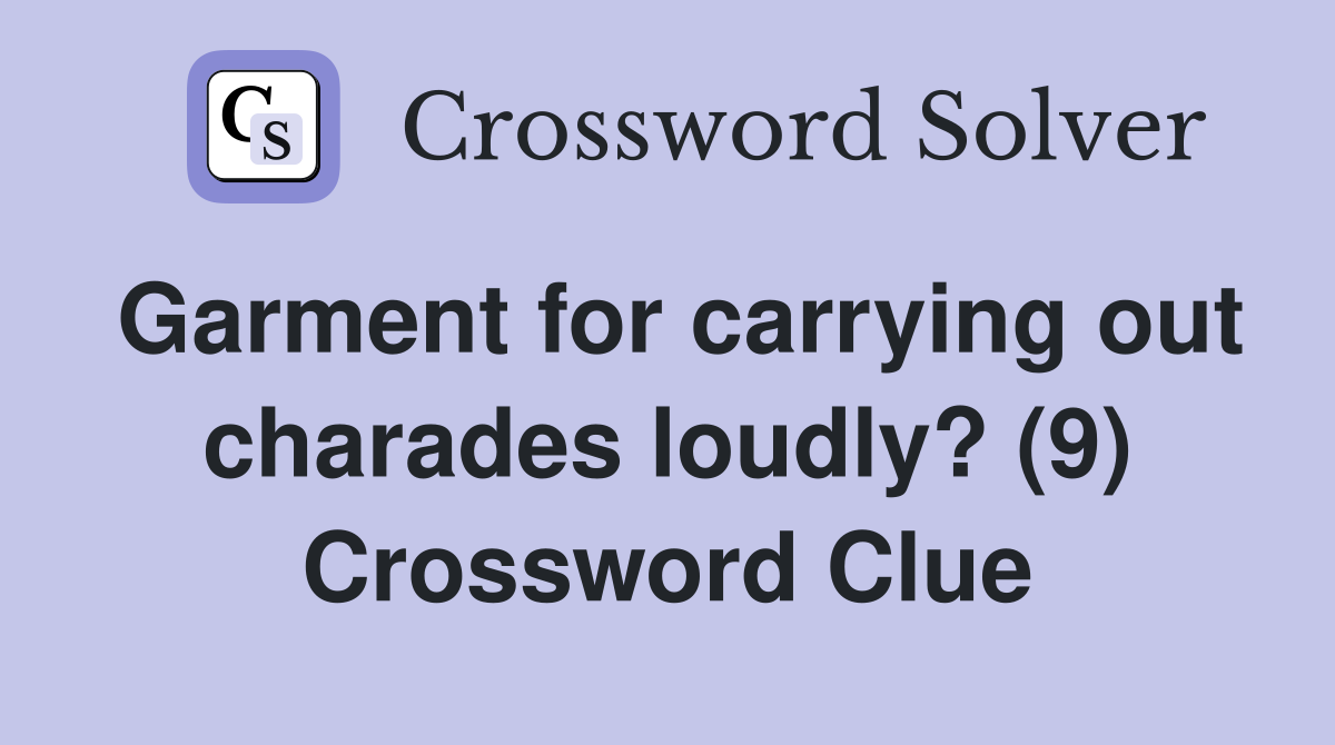 Garment for carrying out charades loudly? (9) Crossword Clue