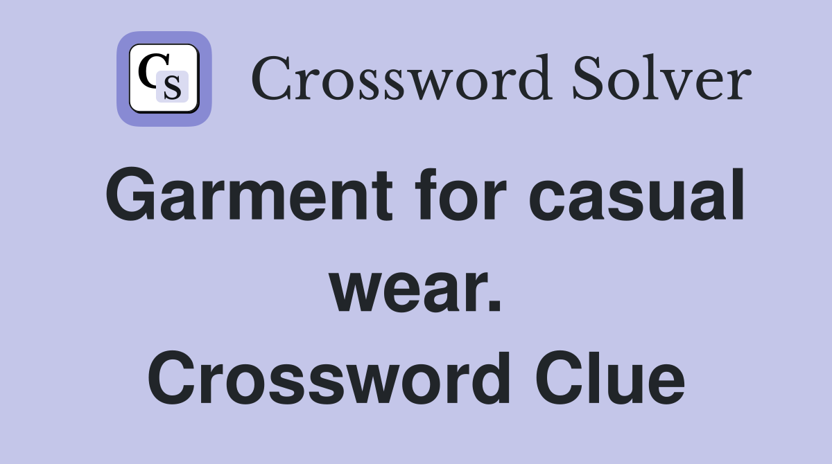 Garment for casual wear. Crossword Clue