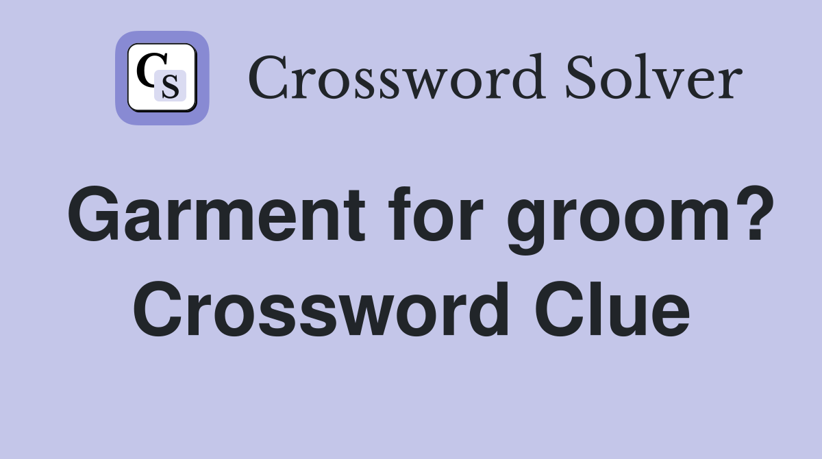 Garment for groom? Crossword Clue