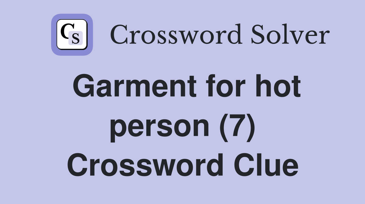 Garment for hot person (7) Crossword Clue