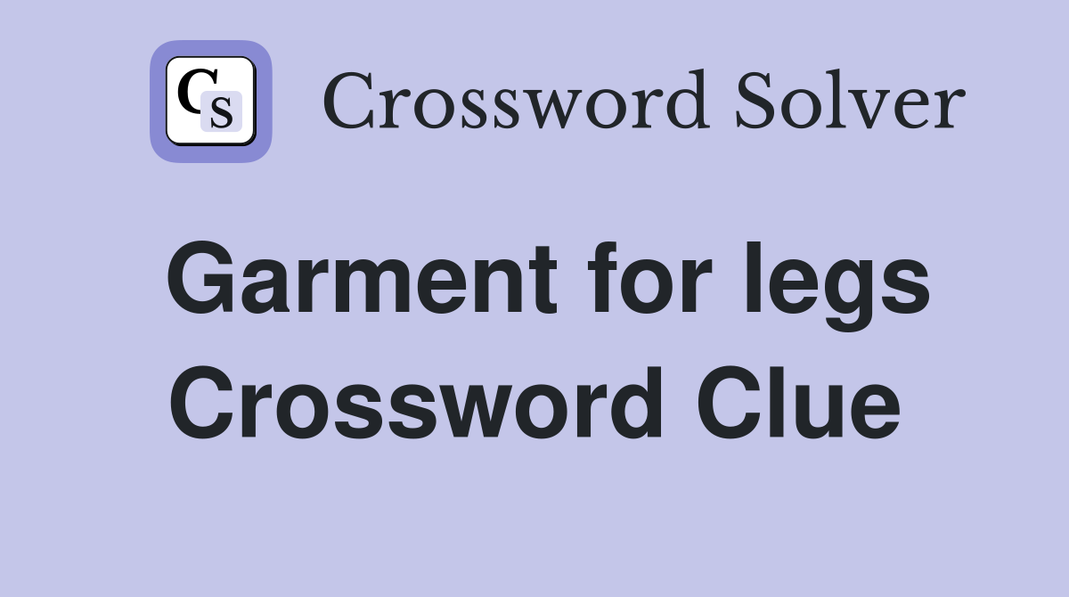 Garment for legs Crossword Clue