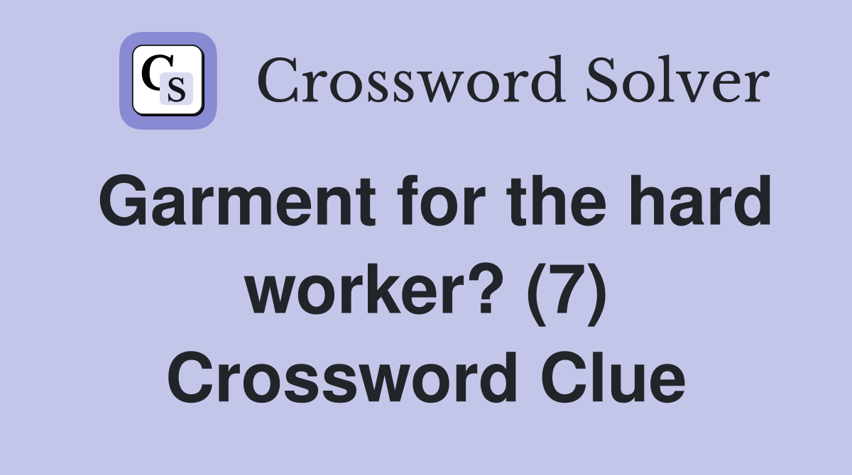 Garment for the hard worker? (7) Crossword Clue