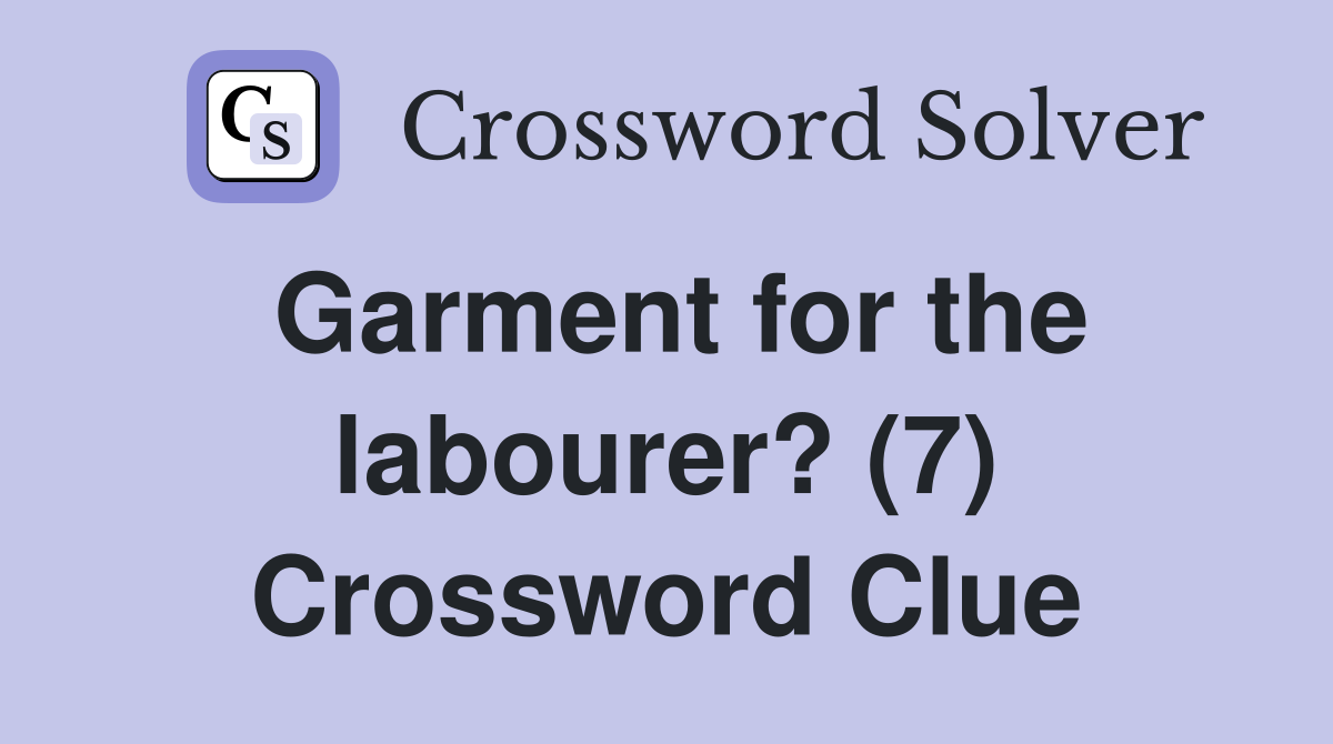 Garment for the labourer? (7) Crossword Clue