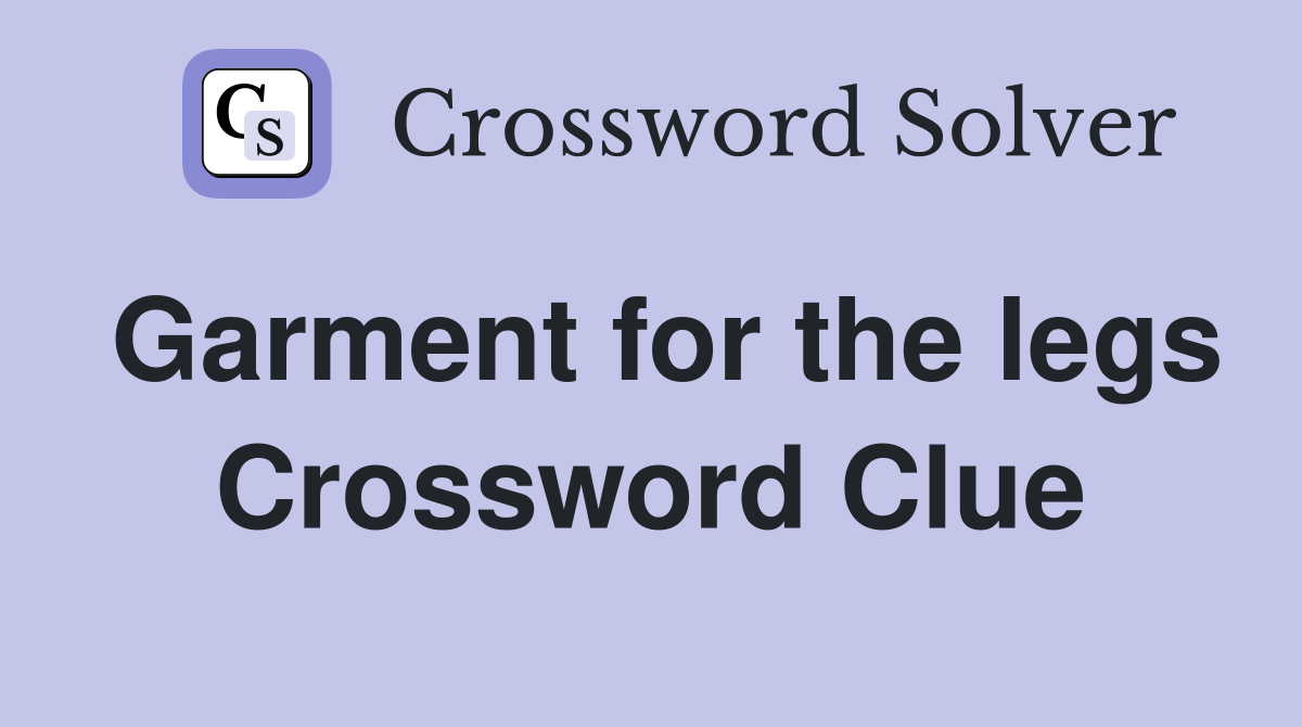 Garment for the legs Crossword Clue