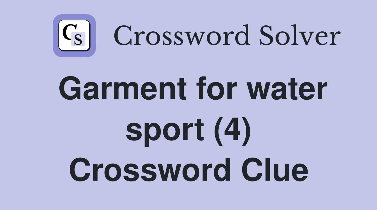 Garment for water sport (4) Crossword Clue