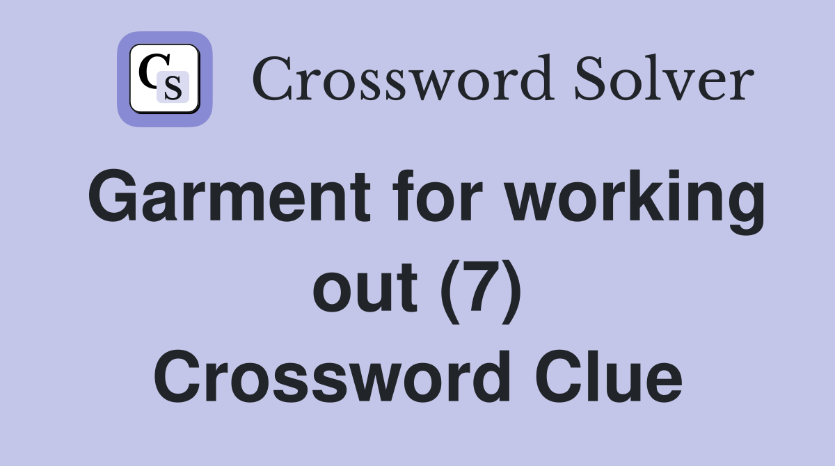 Garment for working out (7) Crossword Clue